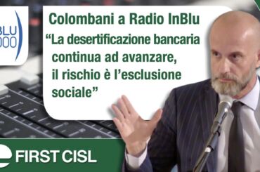 Colombani a Radio InBlu: la desertificazione bancaria continua ad avanzare, il rischio è l’esclusione sociale