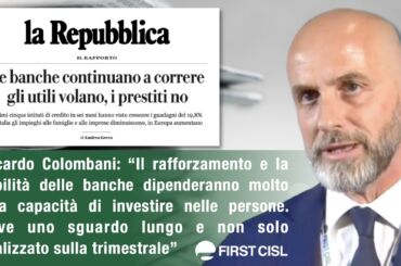 Banche, su la Repubblica il report First Cisl. Colombani: serve uno sguardo lungo e non solo sulla trimestrale, investire nelle persone