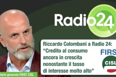 Colombani a Radio 24: credito al consumo ancora in crescita nonostante il tasso di interesse molto alto