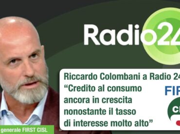 Colombani a Radio 24: credito al consumo ancora in crescita nonostante il tasso di interesse molto alto