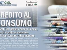 Cresce il credito al consumo, i tassi tornano ad aumentare, calano i prestiti alle famiglie. Sulla stampa l’analisi della Fondazione Fiba di First Cisl