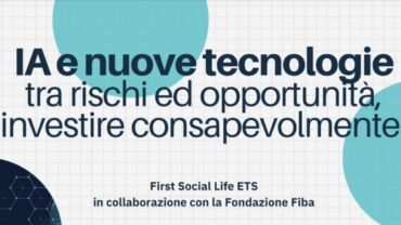 “Intelligenza artificiale e nuove tecnologie: tra rischi ed opportunità, investire consapevolmente”: il 29 ottobre l’evento di First Social Life e Fondazione Fiba