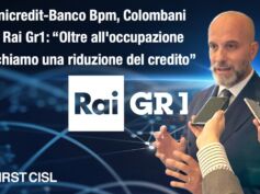 Unicredit-Banco Bpm, Colombani a Rai Gr1: oltre all’occupazione rischiamo una riduzione del credito