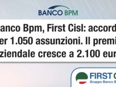 Banco Bpm, First Cisl: accordo per 1.050 assunzioni. Il premio aziendale cresce a 2.100 euro