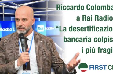 Colombani a Rai Radio 1: la desertificazione bancaria colpisce i più fragili