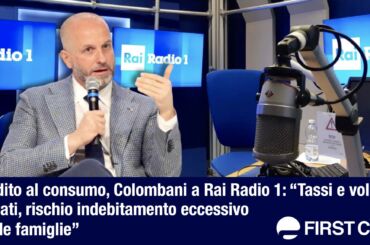 Credito al consumo, Colombani a Rai Radio 1: tassi e volumi elevati, rischio indebitamento eccessivo per le famiglie