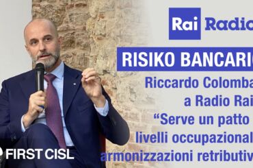 Risiko bancario, Colombani a Rai Radio 1: serve un patto su livelli occupazionali e armonizzazioni retributive