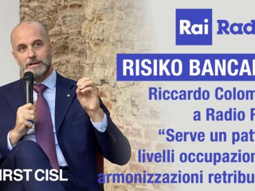 Risiko bancario, Colombani a Rai Radio 1: serve un patto su livelli occupazionali e armonizzazioni retributive