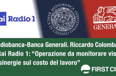 Mediobanca-Banca Generali, Colombani: ”Operazione da monitorare viste le sinergie sul costo del lavoro”