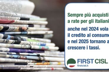 Gli italiani acquistano sempre più a rate: sulla stampa l’analisi First Cisl sul credito al consumo