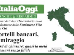 Desertificazione bancaria su ItaliaOggi. “Sportelli bancari, un miraggio. Record di chiusure: quasi metà dei comuni è senza filiali”