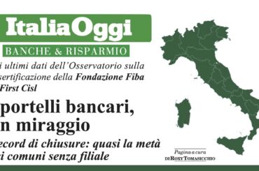 Desertificazione bancaria su ItaliaOggi. “Sportelli bancari, un miraggio. Record di chiusure: quasi metà dei comuni è senza filiali”