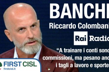 Banche, Colombani a Rai Radio 1: a trainare i conti sono le commissioni, ma pesano anche i tagli a lavoro e sportelli