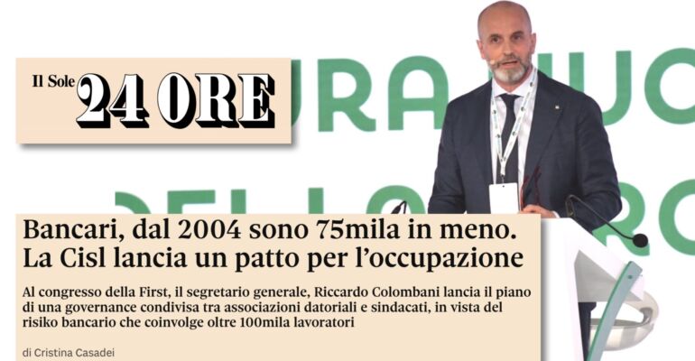 Il Sole 24 Ore: al Congresso nazionale di Roma First Cisl lancia un patto per l’occupazione