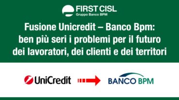 Fusione Unicredit-Banco Bpm, First Cisl: ben più seri i problemi per il futuro dei lavoratori, di clienti e territori