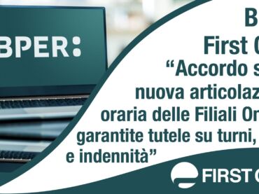 Bper, First Cisl: accordo sulla nuova articolazione oraria delle Filiali Online, garantite tutele su turni, orari e indennità