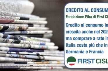 Credito al consumo, report First Cisl sulla stampa. Italia ai primi posti in Europa: prestiti personali in aumento, tassi elevati e corsa a cedere il quinto dello stipendio