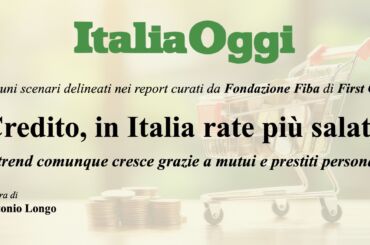 Dati First Cisl su ItaliaOggi: cresce il credito al consumo in Italia, con rate più salate