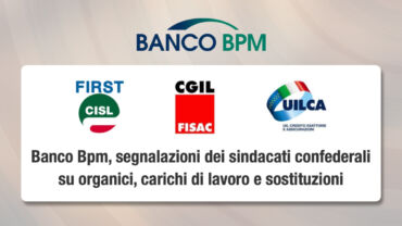 Banco Bpm, segnalazioni dei sindacati confederali su organici, carichi di lavoro e sostituzioni