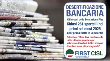 Sulla stampa il report First Cisl, la desertificazione bancaria continua ad avanzare. Colombani: la territorialità è elemento fondamentale