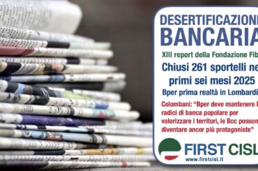 Sulla stampa il report First Cisl, la desertificazione bancaria continua ad avanzare. Colombani: la territorialità è elemento fondamentale