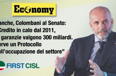 EconomyMag, calo credito con garanzie di 300 miliardi. Colombani: “Settore bancario tra i più concentrati, serve Protocollo su occupazione”
