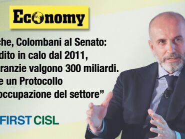 EconomyMag, calo credito con garanzie di 300 miliardi. Colombani: “Settore bancario tra i più concentrati, serve Protocollo su occupazione”