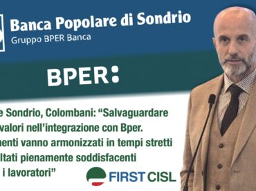 Popolare Sondrio, Colombani: salvaguardare storia e valori nell’integrazione con Bper. I trattamenti vanno armonizzati in tempi stretti con risultati pienamente soddisfacenti per tutti i lavoratori