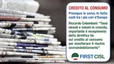 Credito al consumo, analisi First Cisl sulla stampa: cresce indebitamento famiglie con costi tra i più cari d’Europa. Colombani: recepire direttiva Ue su sovraindebitamento