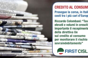 Credito al consumo, analisi First Cisl sulla stampa: cresce indebitamento famiglie con costi tra i più cari d’Europa. Colombani: recepire direttiva Ue su sovraindebitamento