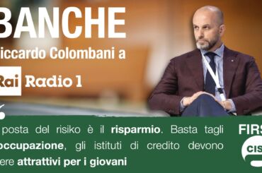 Banche, Colombani: la posta del risiko è il risparmio. Basta tagli all’occupazione, gli istituti di credito devono essere attrattivi per i giovani