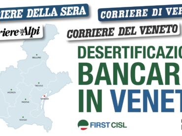 Desertificazione bancaria in Veneto, l’allarme First Cisl sulla stampa veneta