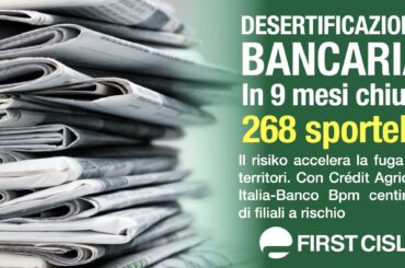Desertificazione bancaria, con Crédit Agricole-Banco Bpm centinaia di filiali a rischio. La stampa nazionale rilancia l’analisi First Cisl