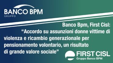 Banco Bpm, accordo su assunzioni donne vittime di violenza e ricambio generazionale per pensionamento volontario. First Cisl: un risultato di grande valore sociale
