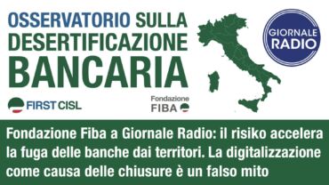 Desertificazione bancaria, il report della Fondazione Fiba a Giornale Radio