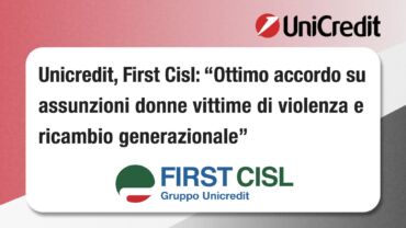Unicredit, First Cisl: ottimo accordo su assunzioni donne vittime di violenza e ricambio generazionale