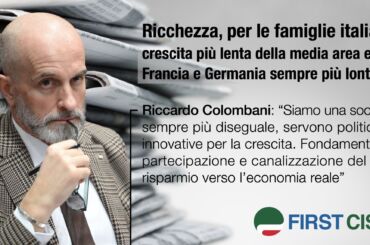 Analisi First Cisl sulla stampa: ricchezza famiglie italiane lenta, disuguaglianze in aumento. Colombani: “Servono politiche innovative per la crescita”