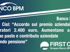 Banco Bpm, First Cisl: accordo sul premio aziendale, ai lavoratori 2.400 euro. Aumentano anche buono pasto e contributo aziendale al fondo pensione