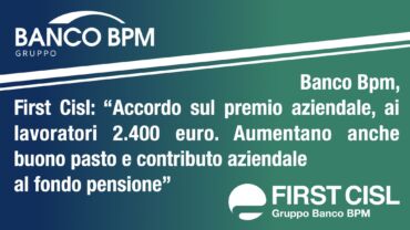 Banco Bpm, First Cisl: accordo sul premio aziendale, ai lavoratori 2.400 euro. Aumentano anche buono pasto e contributo aziendale al fondo pensione