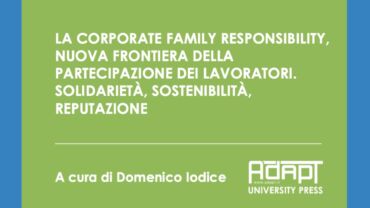 La Corporate Family Responsibility, nuova frontiera della partecipazione dei lavoratori. Solidarietà, sostenibilità, reputazione