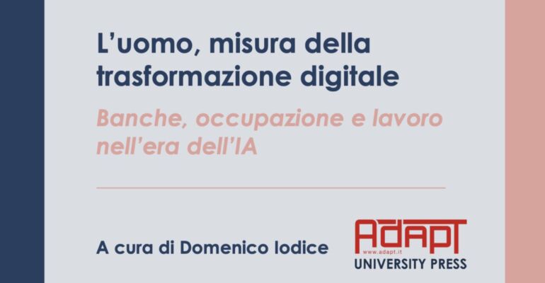 L’uomo, misura della trasformazione digitale. Banche, occupazione e lavoro nell’era dell’IA