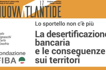 Desertificazione bancaria, sulla rivista Nuova Atlantide l’analisi della Fondazione Fiba