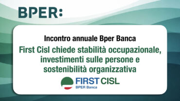 Incontro annuale Bper Banca. First Cisl chiede stabilità occupazionale, investimenti sulle persone e sostenibilità organizzativa