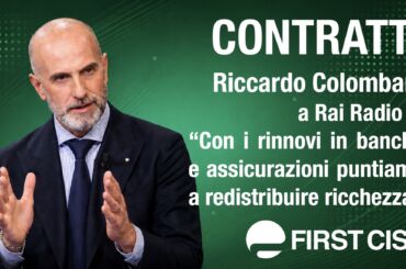 Contratti, Colombani a Rai Radio 1: con i rinnovi in banche e assicurazioni puntiamo a redistribuire ricchezza