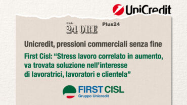 Unicredit, pressioni commerciali senza fine. First Cisl: “Stress lavoro correlato in aumento, va trovata soluzione nell’interesse di lavoratori e clientela”