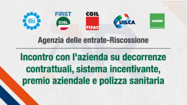 Agenzia delle entrate-Riscossione, i sindacati incontrano l’azienda su decorrenze contrattuali, sistema incentivante, premio aziendale e polizza sanitaria