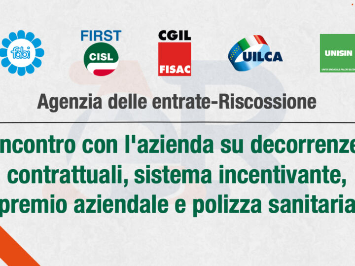 Agenzia delle entrate-Riscossione, i sindacati incontrano l’azienda su decorrenze contrattuali, sistema incentivante, premio aziendale e polizza sanitaria