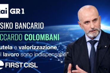Risiko bancario, Colombani: tutela e valorizzazione del lavoro sono indispensabili