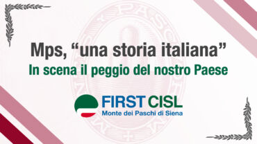 First Cisl Mps: Monte dei Paschi, “una storia italiana”. In scena il peggio del nostro Paese