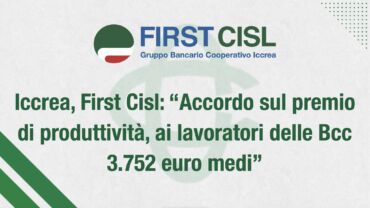 Iccrea, First Cisl: accordo sul premio di produttività, ai lavoratori delle Bcc 3.752 euro medi